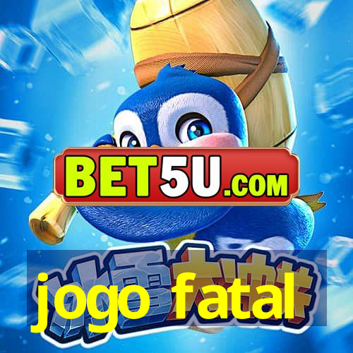 jogo fatal